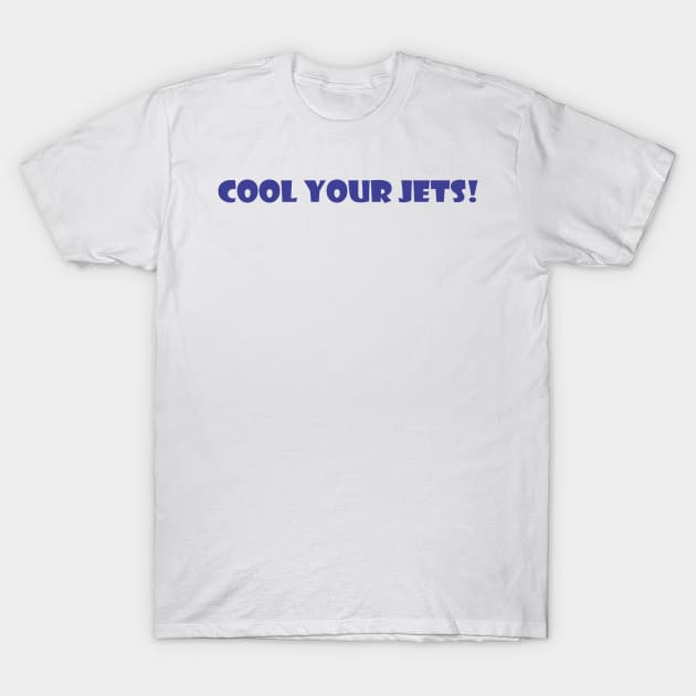 Cool Your Jets! T-Shirt by SignPrincess